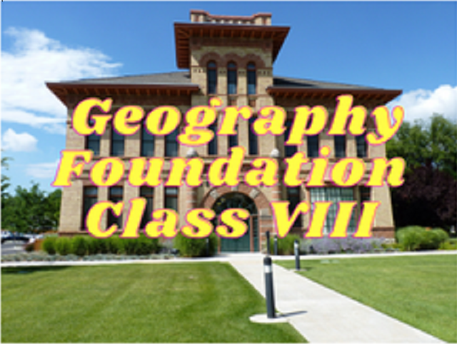 Geography (Foundation) - Class VIII